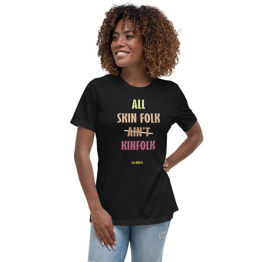 All Skinfolk Ain't Skinfolk Women's Relaxed T-Shirt
